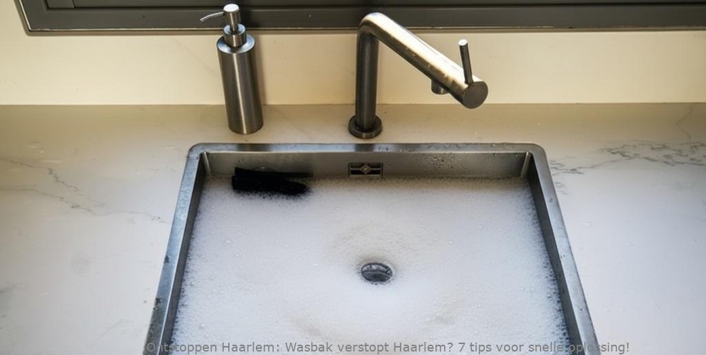 Wasbak verstopt Haarlem? 7 tips voor snelle oplossing!